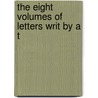 The Eight Volumes Of Letters Writ By A T door Lucius Lee Hubbard