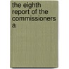 The Eighth Report Of The Commissioners A by See Notes Multiple Contributors