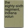 The Eighty-Sixth Regiment, Indiana Volun door Thomas H.B. Mccain