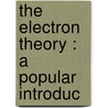 The Electron Theory : A Popular Introduc door G. Johnstone 1826 Stoney