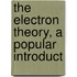 The Electron Theory, A Popular Introduct