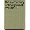 The Elementary School Journal, Volume 12 door Onbekend