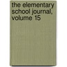 The Elementary School Journal, Volume 15 door Onbekend