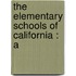 The Elementary Schools Of California : A