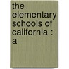 The Elementary Schools Of California : A door John Swett