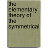 The Elementary Theory Of The Symmetrical by J.G. B 1871 Leathem