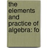 The Elements And Practice Of Algebra: Fo door Onbekend