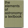 The Elements Of Astronomy: A Textbook door Charles Augustus Young