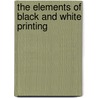 The Elements Of Black And White Printing by Sue Graves