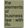 The Elements Of Business Law : With Illu door Ernest W. 1860-1907 Huffcut