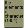 The Elements Of Character (1854) by Unknown