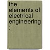 The Elements Of Electrical Engineering : door Tyson Sewell