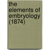 The Elements Of Embryology (1874) door Sir Michael Foster