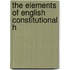The Elements Of English Constitutional H