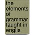 The Elements Of Grammar Taught In Englis