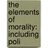 The Elements Of Morality: Including Poli