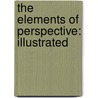 The Elements Of Perspective: Illustrated door Onbekend