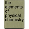 The Elements Of Physical Chemistry door Harry C. Jones