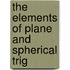 The Elements Of Plane And Spherical Trig