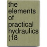 The Elements Of Practical Hydraulics (18 door Onbekend