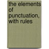 The Elements Of Punctuation, With Rules by Unknown