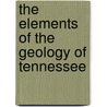 The Elements Of The Geology Of Tennessee door James M 1822 Safford