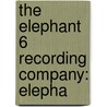 The Elephant 6 Recording Company: Elepha by Books Llc