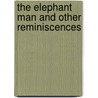 The Elephant Man And Other Reminiscences by Sir Frederick Treves