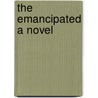 The Emancipated A Novel door Onbekend