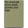 The Emerald Story Book; Stories And Lege door Eleanor L. B 1872 Skinner