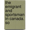The Emigrant And Sportsman In Canada. So door John J. Rowan
