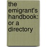 The Emigrant's Handbook: Or A Directory by J.H. Colton Publisher