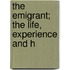 The Emigrant; The Life, Experience And H