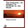The Emigrants : An Allegory, Or, Christi by Wesley Cochran