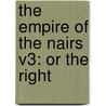 The Empire Of The Nairs V3: Or The Right by Unknown