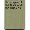 The Empire Of The Tsars And The Russians door Zenaide a 1835-1924 Ragozin