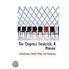 The Empress Frederick; A Memoir door Onbekend