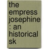 The Empress Josephine : An Historical Sk door Klara Muller Mundt
