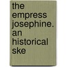 The Empress Josephine. An Historical Ske door W. Binet