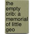 The Empty Crib: A Memorial Of Little Geo