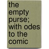The Empty Purse; With Odes To The Comic door Onbekend