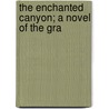 The Enchanted Canyon; A Novel Of The Gra by Honor� Morrow
