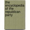 The Encyclopedia Of The Republican Party door George Thomas Kurian