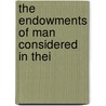 The Endowments Of Man Considered In Thei door Onbekend