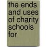 The Ends And Uses Of Charity Schools For door John Chapman