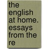 The English At Home. Essays From The  Re door Alphonse Esquiros