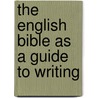The English Bible As A Guide To Writing door Charles Sears Baldwin