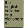 The English Cellarius, Or A Dictionary E door See Notes Multiple Contributors