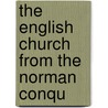 The English Church From The Norman Conqu door W.R.W. 1839-1902 Stephens
