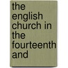 The English Church In The Fourteenth And by W.W. 1834-1914 Capes